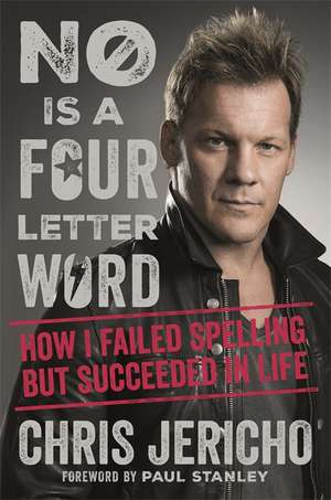 No Is a Four-Letter Word de Chris Jericho