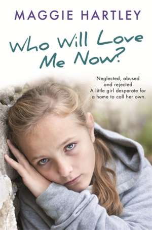 Who Will Love Me Now? de Maggie Hartley