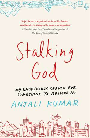 Stalking God: My Unorthodox Search for Something to Believe In de Anjali Kumar