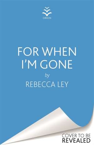 Ley, R: For When I'm Gone