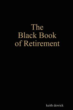 The Black Book of Retirement de keith dewick