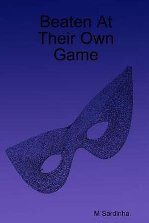 Beaten at Their Own Game de M. Sardinha