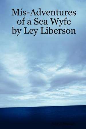 MIS-Adventures of a Sea Wyfe by Ley Liberson de Ley Liberson