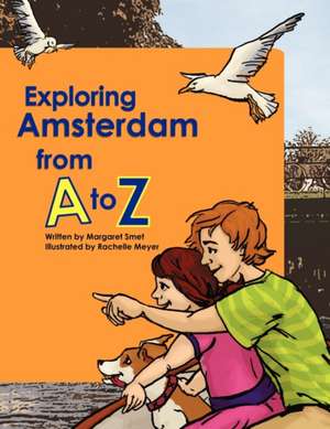 Exploring Amsterdam from A to Z de Margaret Smet