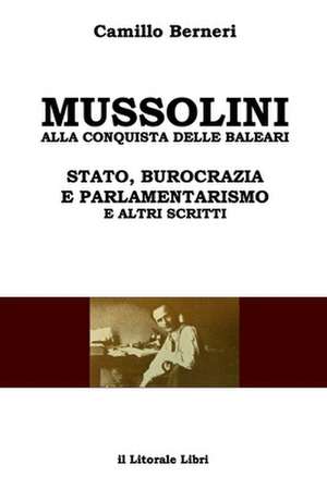 Mussolini Alla Conquista Delle Baleari E Altri Scritti de Camillo Berneri