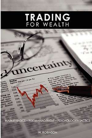 Trading for Wealth de W. Robinson