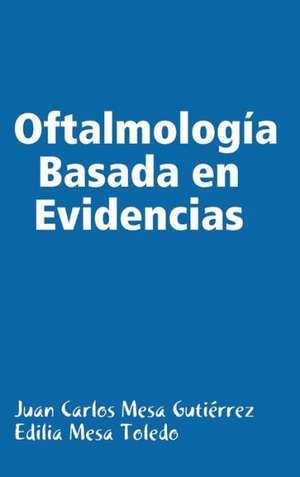 Oftalmologia Basada En Evidencias de Juan Carlos Mesa Gutirrez