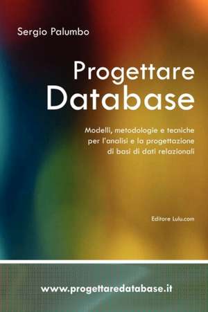 Progettare Database - Modelli, Metodologie E Tecniche Per L'Analisi E La Progettazione Di Basi Di Dati Relazionali de Sergio Palumbo