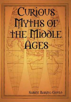 Curious Myths of the Middle Ages de Sabine Baring Gould