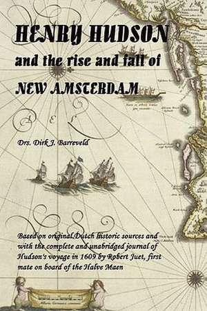 HENRY HUDSON and the rise and fall of NEW AMSTERDAM de Dirk Barreveld