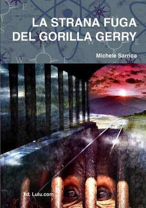 La Strana Fuga del Gorilla Gerry de Michele Sarrica