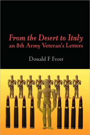 From the Desert to Italy - Letters from an 8th Army Soldier de Donald Frost