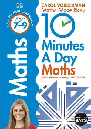 10 Minutes A Day Maths, Ages 7-9 (Key Stage 2): Supports the National Curriculum, Helps Develop Strong Maths Skills de Carol Vorderman