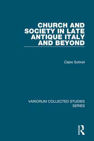 Church and Society in Late Antique Italy and Beyond de Claire Sotinel