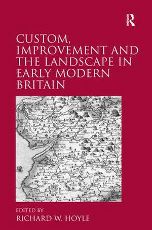 Custom, Improvement and the Landscape in Early Modern Britain de Richard W. Hoyle