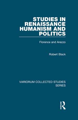 Studies in Renaissance Humanism and Politics: Florence and Arezzo de Robert Black