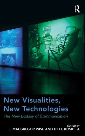 New Visualities, New Technologies: The New Ecstasy of Communication de J. Macgregor Wise