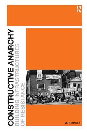 Constructive Anarchy: Building Infrastructures of Resistance de Jeff Shantz