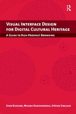 Visual Interface Design for Digital Cultural Heritage: A Guide to Rich-Prospect Browsing de Stan Ruecker
