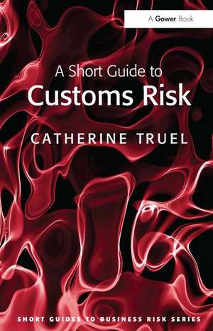 A Short Guide to Customs Risk de Catherine Truel