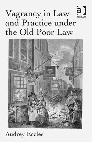 Vagrancy in Law and Practice under the Old Poor Law de Audrey Eccles