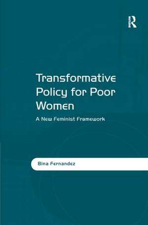 Transformative Policy for Poor Women: A New Feminist Framework de Bina Fernandez