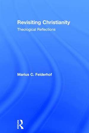Revisiting Christianity: Theological Reflections de Marius C. Felderhof