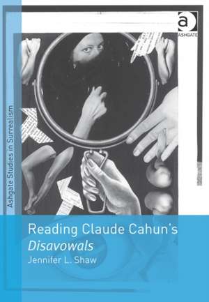 Reading Claude Cahun's Disavowals de Jennifer L. Shaw