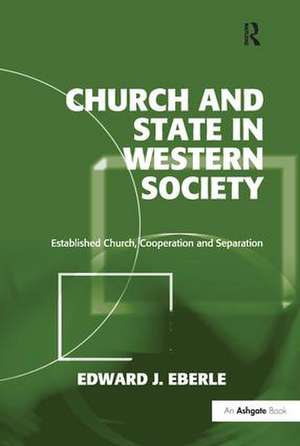 Church and State in Western Society: Established Church, Cooperation and Separation de Edward J. Eberle