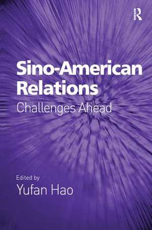 Sino-American Relations: Challenges Ahead de Yufan Hao