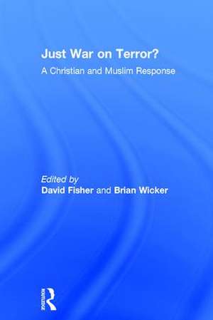 Just War on Terror?: A Christian and Muslim Response de Brian Wicker