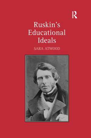 Ruskin's Educational Ideals de Sara Atwood