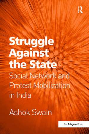 Struggle Against the State: Social Network and Protest Mobilization in India de Ashok Swain