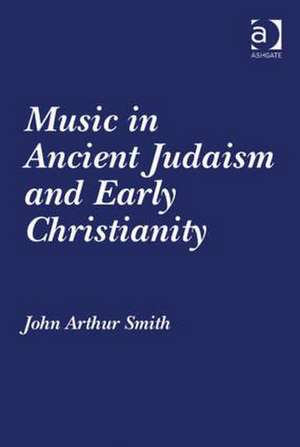 Music in Ancient Judaism and Early Christianity de John Arthur Smith