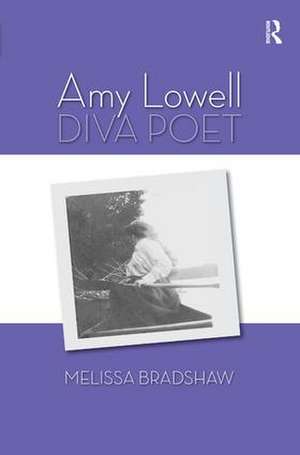 Amy Lowell, Diva Poet de Melissa Bradshaw