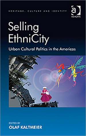 Selling EthniCity: Urban Cultural Politics in the Americas de Olaf Kaltmeier