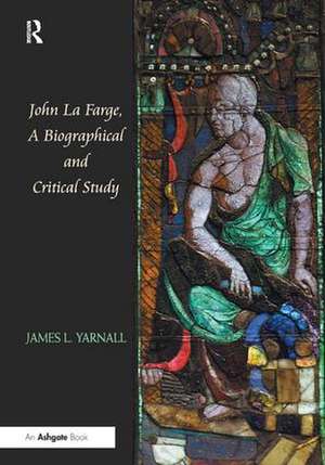 John La Farge, A Biographical and Critical Study de James L. Yarnall