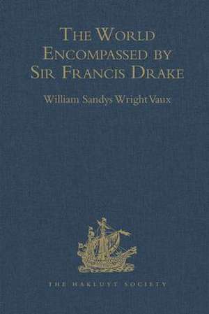 The World Encompassed by Sir Francis Drake: Being his next voyage to that to Nombre de Dios. Collated with an unpublished manuscript of Francis Fletcher, chaplain to the expedition de William Sandys Wright Vaux