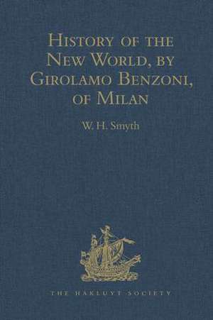 History of the New World, by Girolamo Benzoni, of Milan: Shewing his Travels in America, from A.D. 1541 to 1556: with some Particulars of the Island of Canary de W.H. Smyth