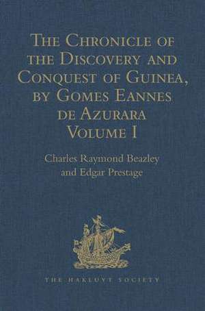 The Chronicle of the Discovery and Conquest of Guinea. Written by Gomes Eannes de Azurara: Volume I. (Chapters I-XL) With an Introduction on the Life and Writings of the Chronicler de Edgar Prestage