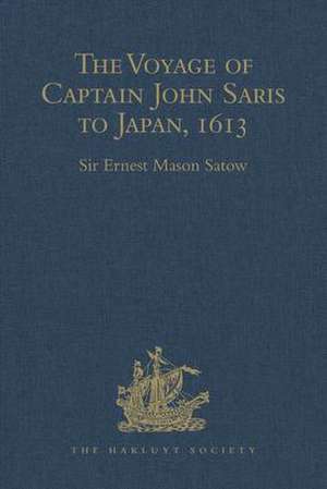 The Voyage of Captain John Saris to Japan, 1613 de Sir Ernest Mason Satow