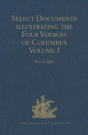 Select Documents illustrating the Four Voyages of Columbus: Including those contained in R. H. Major's Select Letters of Christopher Columbus. Volume I de Cecil Jane