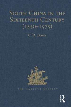 South China in the Sixteenth Century (1550-1575): Being the narratives of Galeote Pereira, Fr. Gaspar da Cruz, O.P. , Fr. Martin de Rada, O.E.S.A., (1550-1575) de C. R. Boxer