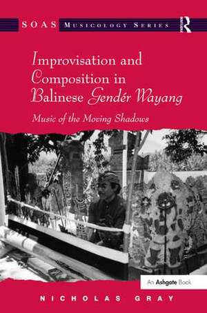 Improvisation and Composition in Balinese Gendér Wayang: Music of the Moving Shadows de Nicholas Gray