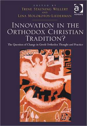 Innovation in the Orthodox Christian Tradition?: The Question of Change in Greek Orthodox Thought and Practice de Trine Stauning Willert