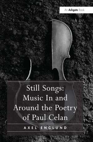 Still Songs: Music In and Around the Poetry of Paul Celan de Axel Englund