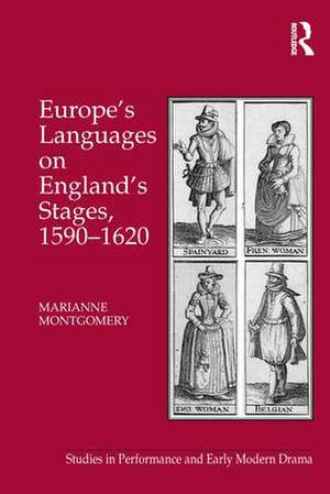 Europe's Languages on England's Stages, 1590–1620 de Marianne Montgomery