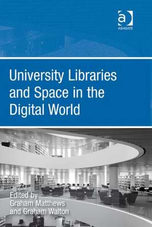 University Libraries and Space in the Digital World de Graham Walton