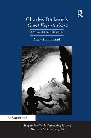 Charles Dickens's Great Expectations: A Cultural Life, 1860–2012 de Mary Hammond