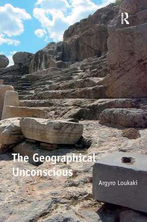 The Geographical Unconscious de Argyro Loukaki